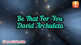 David Archuleta-Be That For You Lyrics
