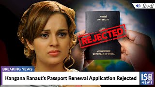 Kangana Ranaut’s Passport Renewal Application Rejected