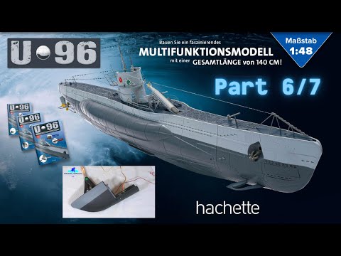 Hachette U-Boot U 96 (Metall) Part 6 & 7 - Rumpfteil und Motor für die Ruder!