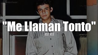 ME LLAMAN TONTO - José José (LETRA)
