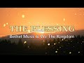 The Blessing - Bethel Music & We The Kingdom - Lyric Video