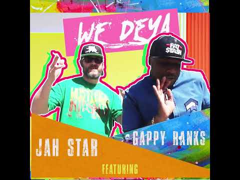 WE DEYA/ JAH STAR AND GAPPY RANKS