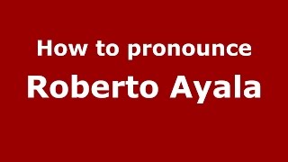 How to pronounce Roberto Ayala