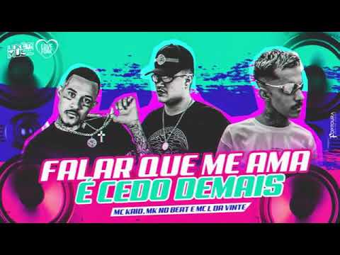 MK NO BEAT,  MC KAIO E MC L DA VINTE, - FALAR QUE ME AMA E CEDO DEMAIS REMIX BREGA FUNK
