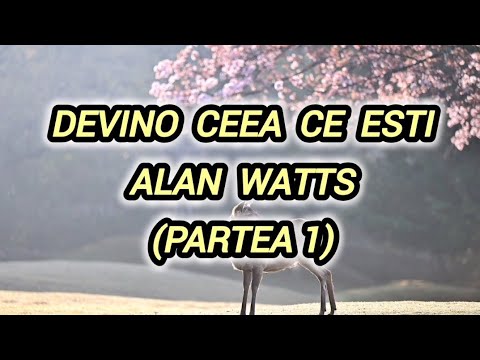 Devino ceea ce esti - Alan Watts (partea 1)