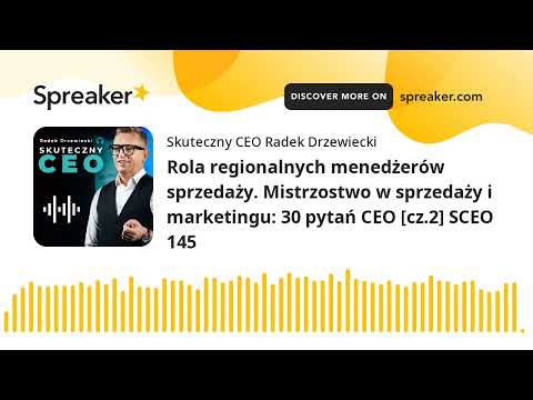Rola regionalnych menedżerów sprzedaży. Mistrzostwo w sprzedaży i marketingu: 30 pytań CEO [cz.2] SC