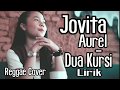 Jovita Aurel Dua Kursi Lirik Reggae Cover