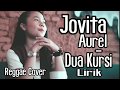 Jovita Aurel - Dua Kursi Lirik (Reggae Cover)