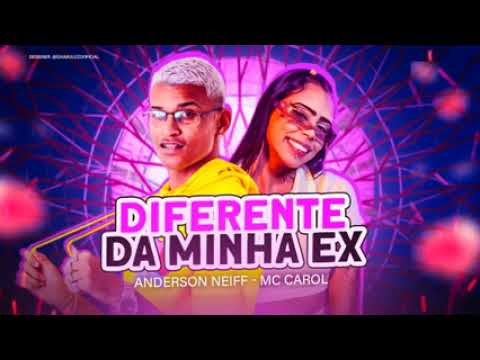 DIFERENTE DA MINHA EX - ANDERSON NEIFF - MC CAROL