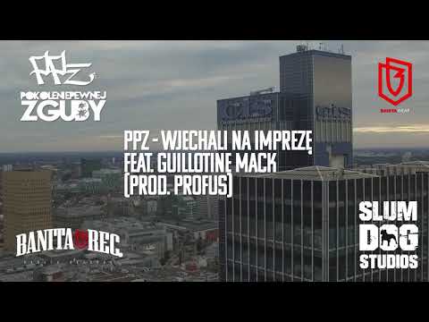 07. PPZ feat. Guillotine Mack- Wjechali na Impreze (prod. Profus)