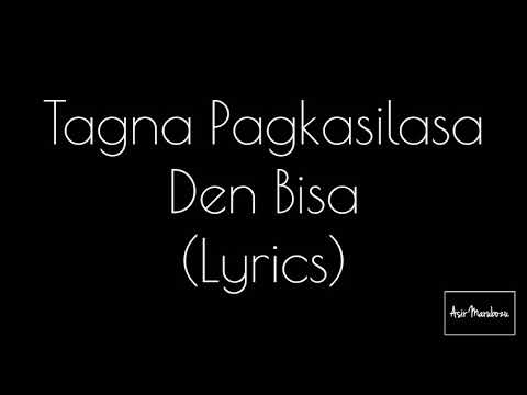 TAGNA PAGKASILASA - Den Bisa (Lyrics)