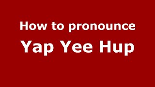How to pronounce Yap Yee Hup
