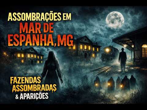 Assombrações em Mar de Espanha MG: Fazendas Antigas, Aparições e Mistérios