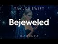 Taylor Swift - Bejeweled (8D AUDIO) [WEAR HEADPHONES/EARPHONES]🎧