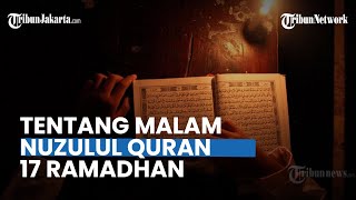 Malam Nuzulul Quran 17 Ramadhan: Doa dan Amalan yang Dapat Dikerjakan, serta Keutamaannya