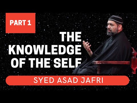 The Knowledge of the Self | Syed Asad Jafri | Part 1