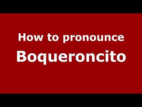 How to pronounce Boqueroncito