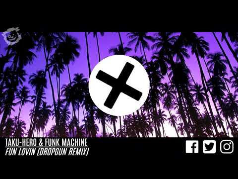 Taku-Hero & Funk Machine - Fun Lovin (Dropgun Remix)