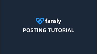 Fansly U: Posting Tutorial