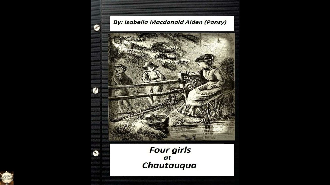 Four Girls at Chautauqua (1876) by:Isabella Macdonald Alden (Pansy) (Classics)