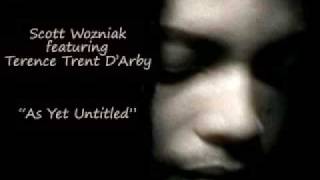 Scott Wozniak feat. Terence Trent D&#39;Arby &quot;As Yet Untitled&quot;