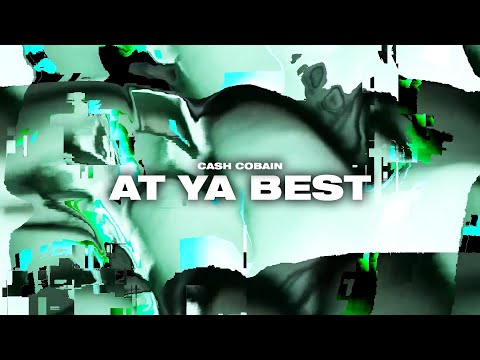 CASH COBAIN - AT YA BEST FT TATA [VISUALIZER]
