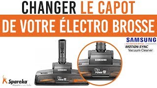 Comment changer le capot de votre électro-brosse Samsung ?