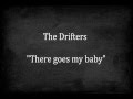 The Drifters - There Goes My Baby 