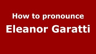 How to pronounce Eleanor Garatti