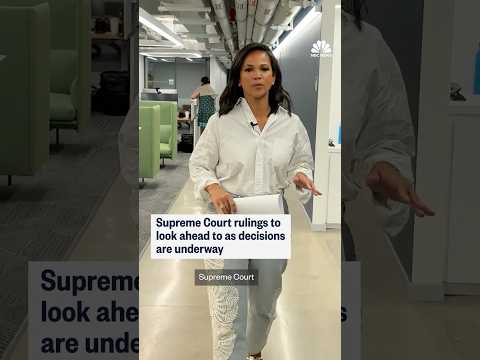 Supreme Court rulings to look ahead to as decisions are underway