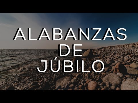 ALABANZAS CRISTIANAS DE JÚBILO / MÚSICA CRISTIANA PARA TENER UN AVIVAMIENTO