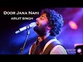 Door Jana Nahi Arijit Singh
