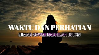 Download lagu Waktu Dan Perhatian - Rimar Lirik Lagu Cover By Fadhilah Intan mp3