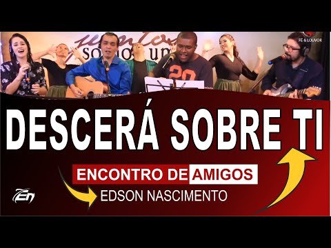 DESCERÁ SOBRE TI (Cover) | Edson Nascimento & Amigos | #LiveMUSICAL #EncontroDeAmigos
