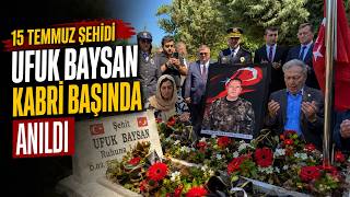 15 Temmuz Şehidi Ufuk Baysan Kabri Başında Anıldı