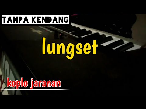 lungset - cover tanpa kendang || koplo - jandhut