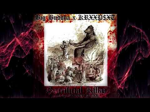 BIG BUDDHA X KRXXP$XT - SACRIFICIAL KILLAZ (PROD.PHXNKY FLEXX)