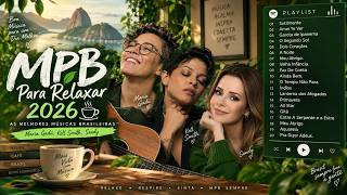MPB Das Antigas 2026 ☕ Para Relaxar no Carro e no Trabalho | Kell Smith, Skank, Ana Vilela