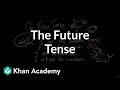 The future tense | The parts of speech | Grammar | Khan Academy