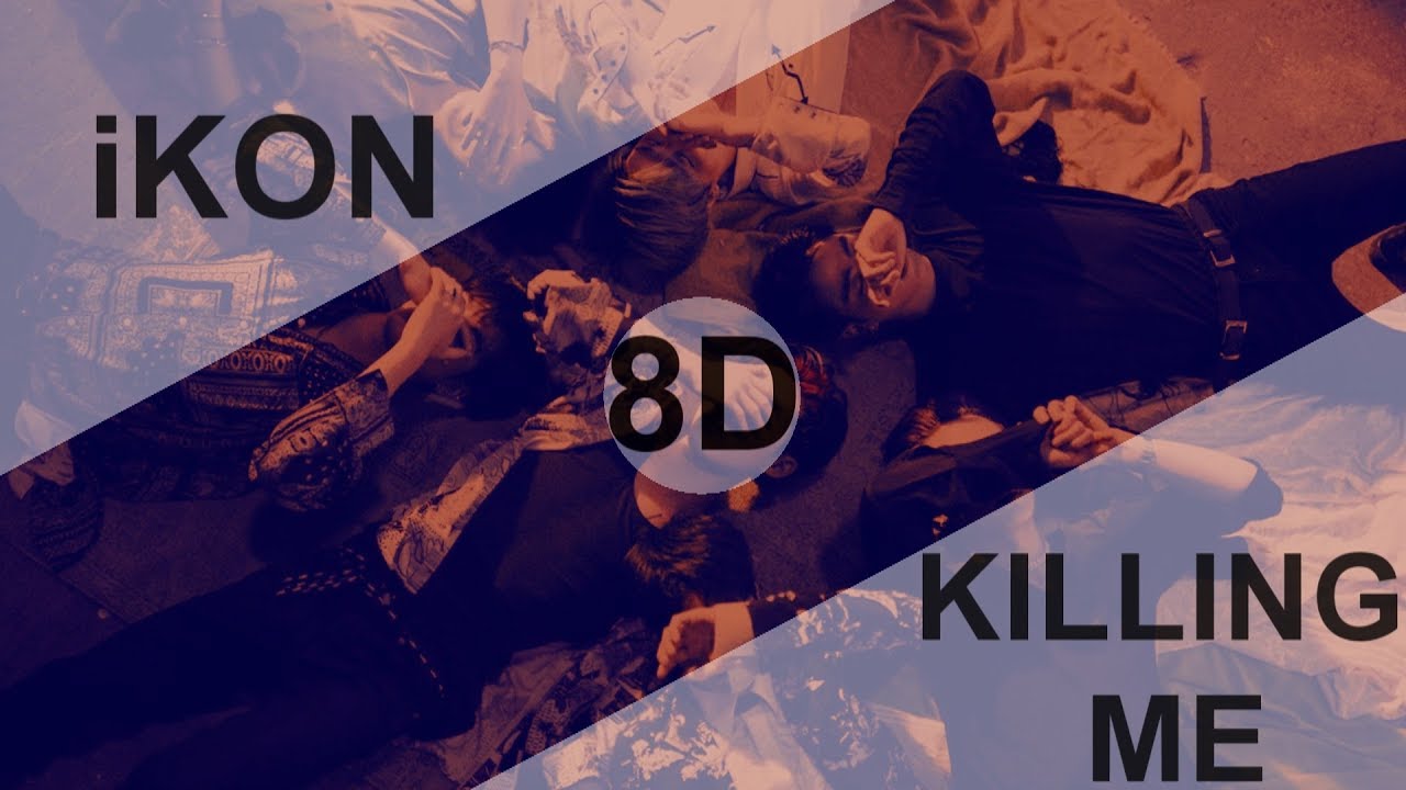iKON (ì•„ì´ì½˜) â€“ KILLING ME (ì£½ê² ë‹¤) [8D USE HEADPHONE] ðŸŽ§