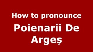 How to pronounce Poienarii De Argeș