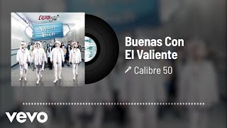 Calibre 50 - Buenas Con El Valiente (Audio)
