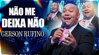 Gerson Rufino - Não Me Deixa Não (Letra) | Hino de Adoração e Dependência Total