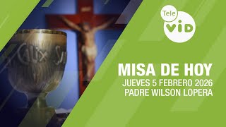 Misa de hoy ⛪ Jueves 5 Febrero de 2026, Padre Wilson Lopera | Tele VID