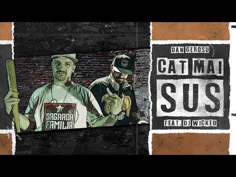Dan Gerosu feat. DJ Wicked - Cat mai sus (prod. SEZ)