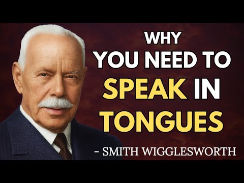Speaking in Tongues Explained: How it Changes Everything | Smith Wigglesworth Wisdom