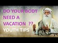Do You Really Need Vacation Sadhguru