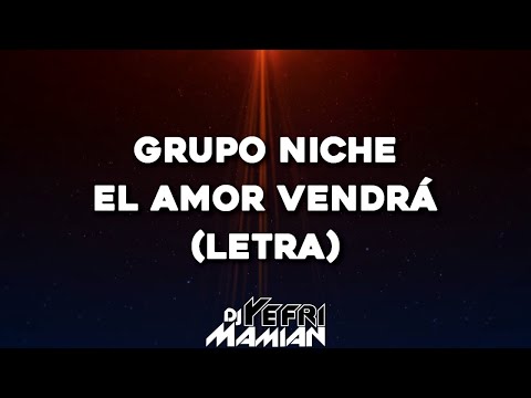 Grupo Niche - El Amor Vendrá (Letra) | DJYefriMamian