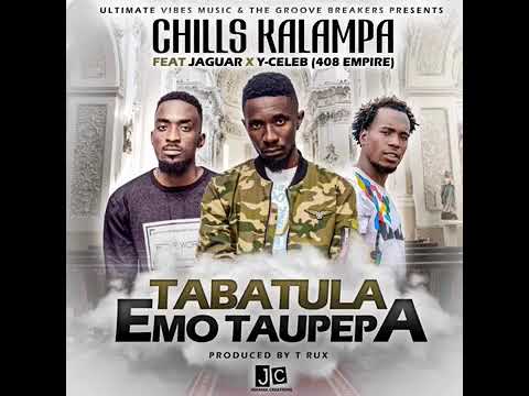 Chills Kalampa - Tabatula Emo Taupepa ft. Y Celeb 408 Empire, Jaguar