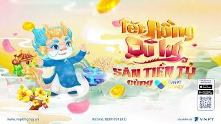 Tết Rồng Du Ký - Săn Tiền Tỷ Cùng VNPT Money